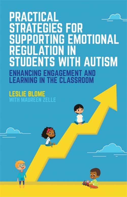 Cover of the book Practical Strategies for Supporting Emotional Regulation in Students with Autism by Leslie Blome, Maureen Zelle, Jessica Kingsley Publishers