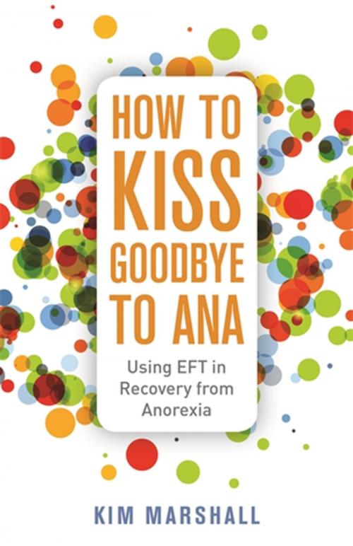 Cover of the book How to Kiss Goodbye to Ana by Kim Marshall, Jessica Kingsley Publishers