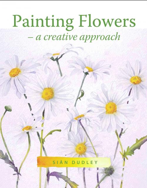 Cover of the book Painting Flowers by Sian Dudley, Crowood