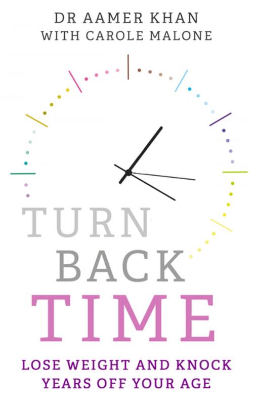 Cover of the book Turn Back Time - lose weight and knock years off your age by Dr Aamer Khan, Carole Malone, John Blake Publishing