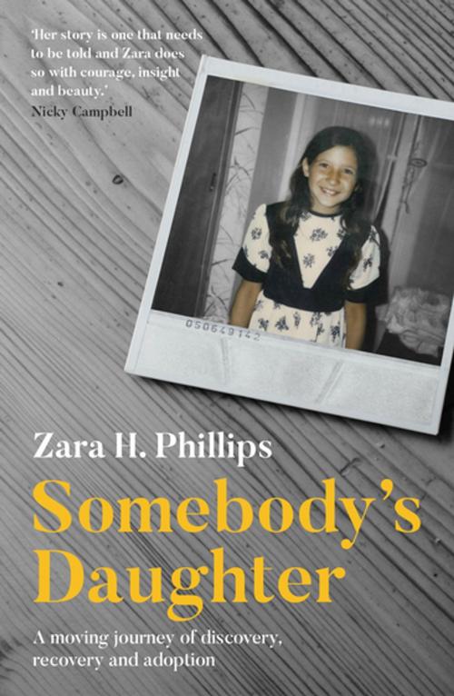Cover of the book Somebody's Daughter - a moving journey of discovery, recovery and adoption by Zara. H Phillips, John Blake Publishing