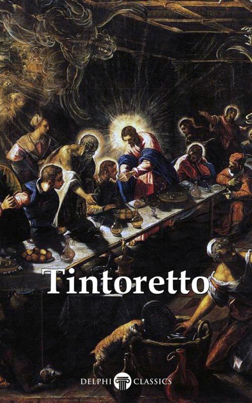 Cover of the book Delphi Complete Works of Tintoretto (Illustrated) by Tintoretto, Peter Russell, Delphi Classics Ltd