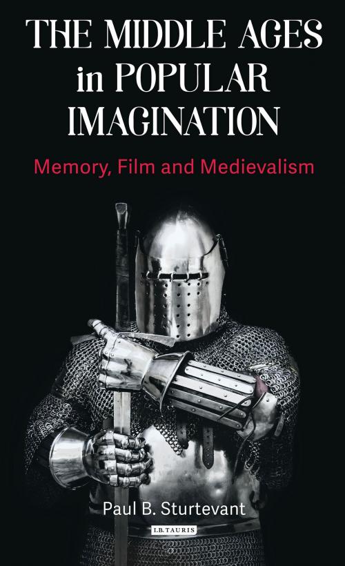 Cover of the book The Middle Ages in Popular Imagination by Paul B. Sturtevant, Bloomsbury Publishing