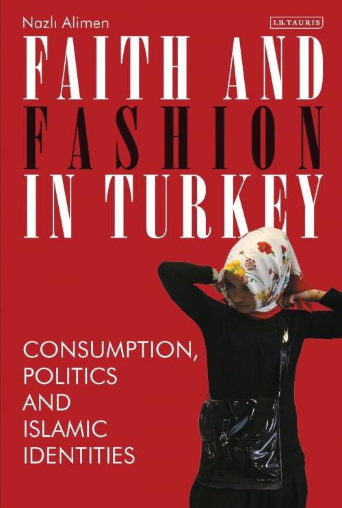 Cover of the book Faith and Fashion in Turkey by Nazli Alimen, Bloomsbury Publishing