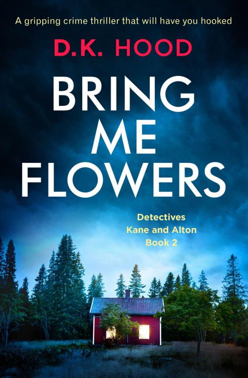 Cover of the book Bring Me Flowers by D.K. Hood, Bookouture