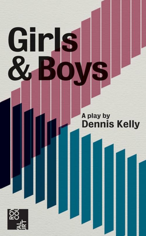Cover of the book Girls and Boys by Dennis Kelly, Oberon Books
