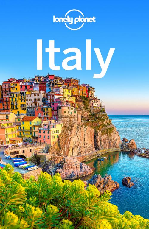 Cover of the book Lonely Planet Italy by Lonely Planet, Gregor Clark, Cristian Bonetto, Kerry Christiani, Marc Di Duca, Peter Dragicevich, Duncan Garwood, Paula Hardy, Virginia Maxwell, Kevin Raub, Lonely Planet Global Limited
