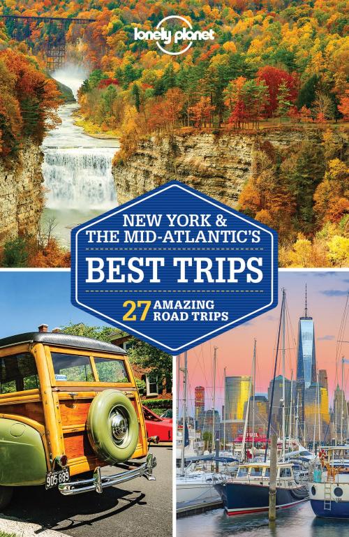 Cover of the book Lonely Planet New York & the Mid-Atlantic's Best Trips by Lonely Planet, Simon Richmond, Amy C Balfour, Ray Bartlett, Gregor Clark, Michael Grosberg, Brian Kluepfel, Karla Zimmerman, Lonely Planet Global Limited