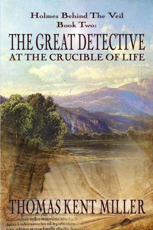 Cover of the book The Great Detective at the Crucible of Life by Thomas Kent Miller, Andrews UK