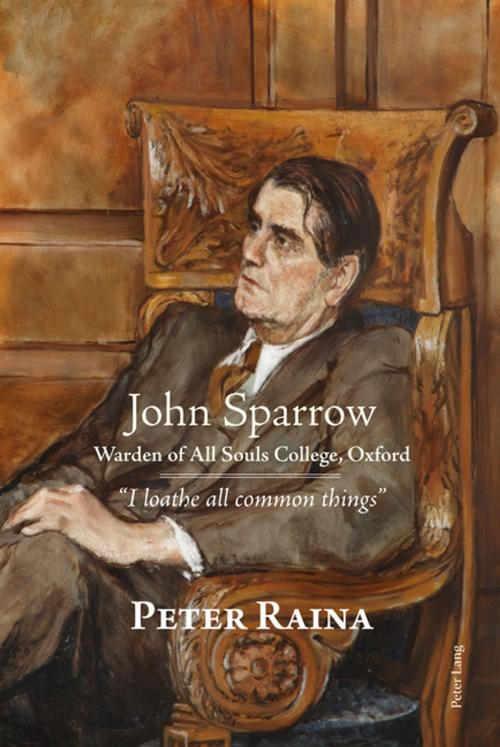 Cover of the book John Sparrow: Warden of All Souls College, Oxford by Peter Raina, Peter Lang