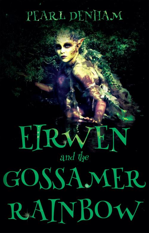 Cover of the book Eirwen and the Gossamer Rainbow by Pearl Denham, Troubador Publishing Ltd