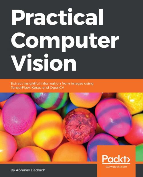 Cover of the book Practical Computer Vision by Abhinav Dadhich, Packt Publishing