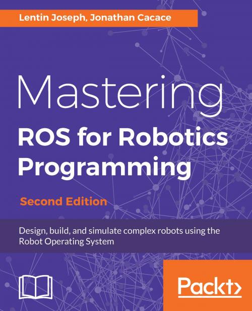 Cover of the book Mastering ROS for Robotics Programming by Jonathan Cacace, Lentin Joseph, Packt Publishing
