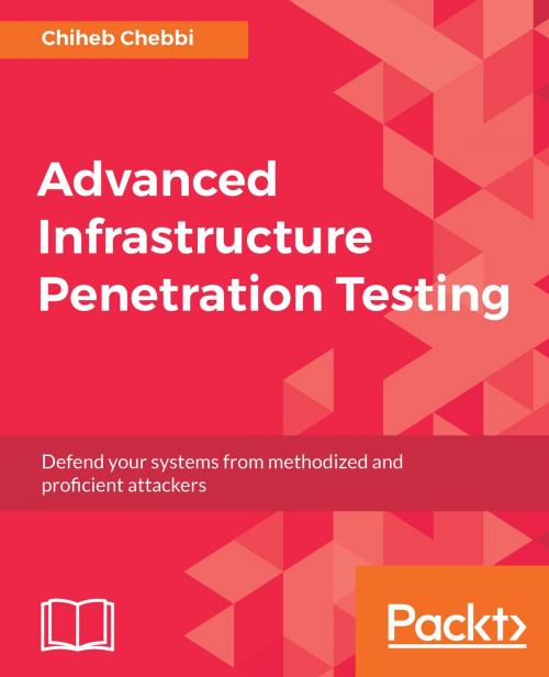Cover of the book Advanced Infrastructure Penetration Testing by Chiheb Chebbi, Packt Publishing