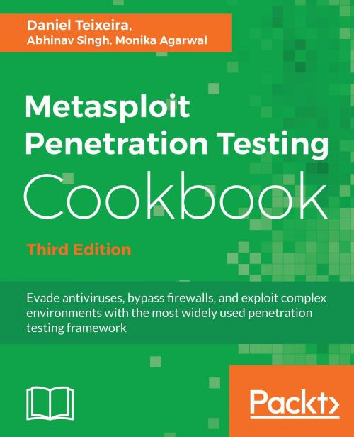 Cover of the book Metasploit Penetration Testing Cookbook by Daniel Teixeira, Nipun Jaswal, Monika Agarwal, Abhinav Singh, Packt Publishing