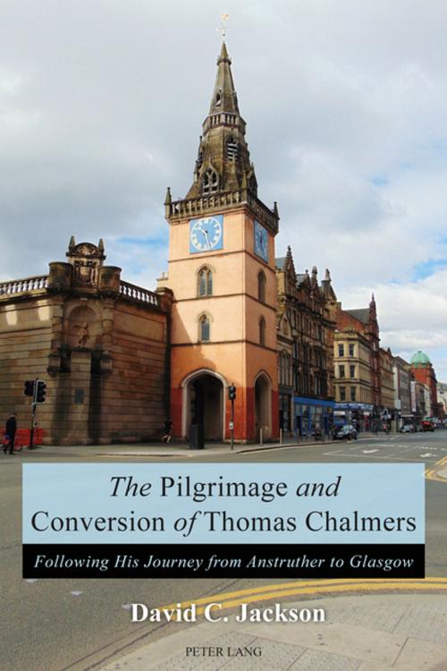 Cover of the book The Pilgrimage and Conversion of Thomas Chalmers by David Jackson, Peter Lang