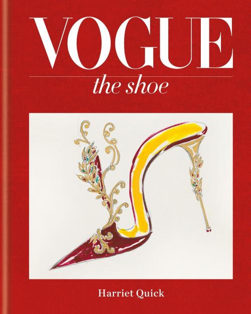 Cover of the book Vogue The Shoe by The Conde Nast Publications Ltd, Harriet Quick, Octopus Books