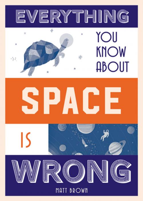 Cover of the book Everything You Know About Space is Wrong by Matt Brown, Pavilion Books