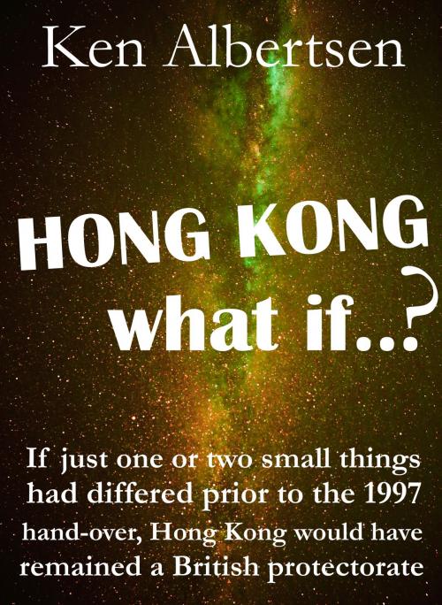 Cover of the book Hong Kong, What If...? by Ken Albertsen, Ken Albertsen