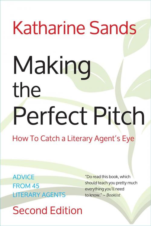 Cover of the book Making the Perfect Pitch: How To Catch a Literary Agent's Eye (2nd Ed.) by Katharine Sands, Crispin Books