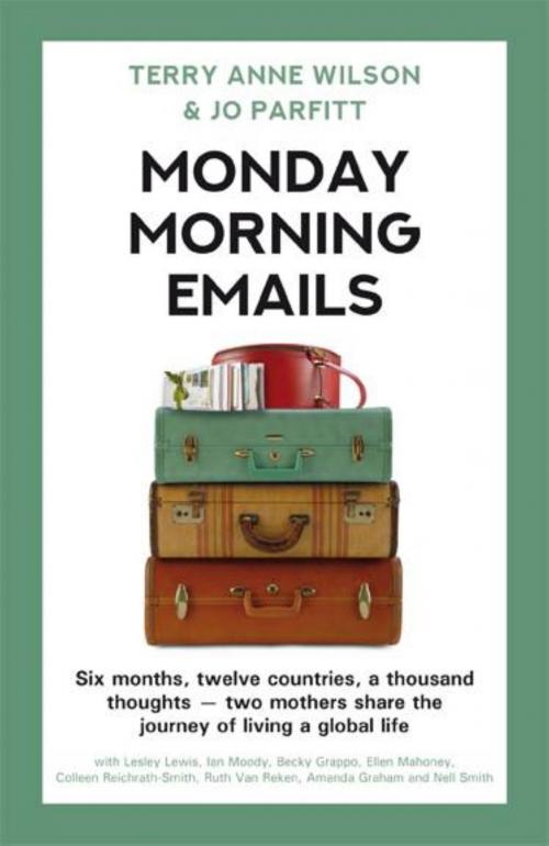 Cover of the book Monday Morning Emails: Six Months, Twelve Countries, a Thousand Thoughts - Two Mothers Share the Journey of Living a Global Life by Terry Anne Wilson, Jo Parfitt, Summertime Publishing & Springtime Books