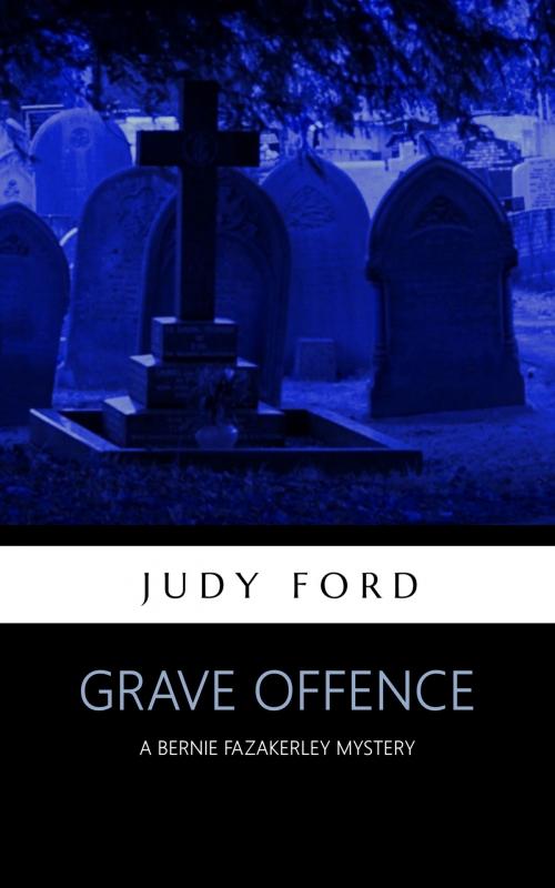 Cover of the book Grave Offence by Judy Ford, Bernie Fazakerley Publications