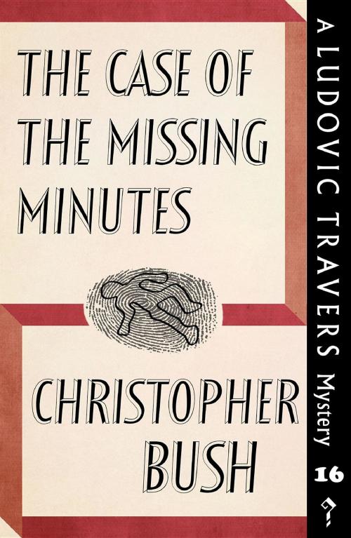 Cover of the book The Case of the Missing Minutes by Christopher Bush, Dean Street Press