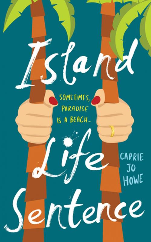 Cover of the book Island Life Sentence by Carrie Jo Howe, Unbound