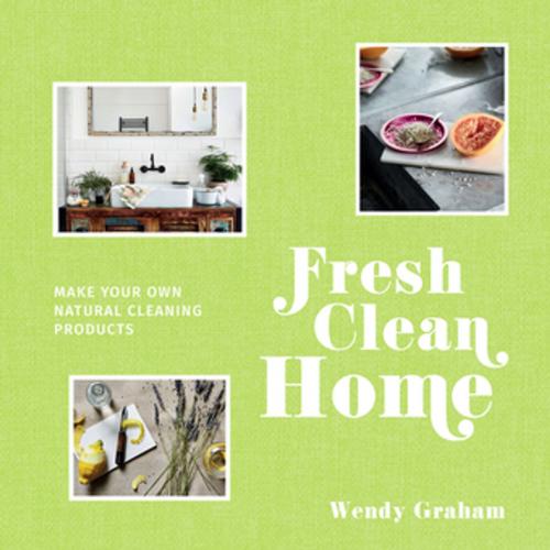 Cover of the book Fresh Clean Home by Wendy Graham, Pavilion Books