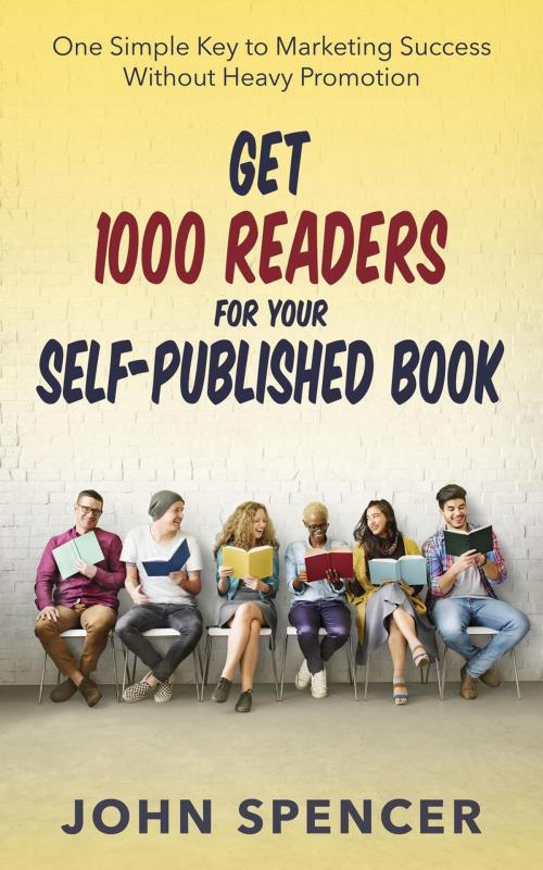 Cover of the book Get 1000 Readers for Your Self-Published Book by John Spencer, Kingdom Collective Publishing