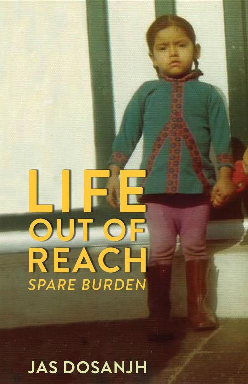 Cover of the book Life Out Of Reach by Jas Dosanjh, Jasvir Dosanjh