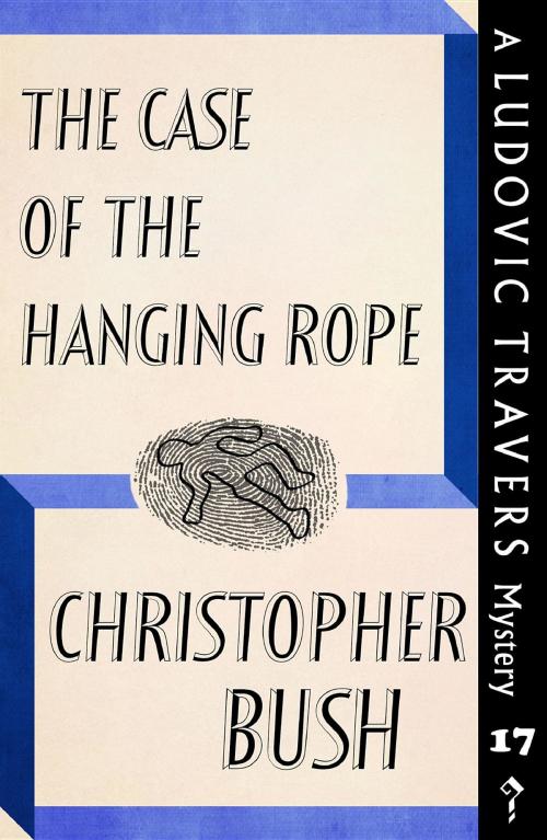 Cover of the book The Case of the Hanging Rope by Christopher Bush, Dean Street Press