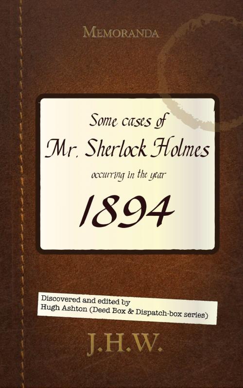 Cover of the book 1894: Some Cases of Mr. Sherlock Holmes by Hugh Ashton, j-views Publishing