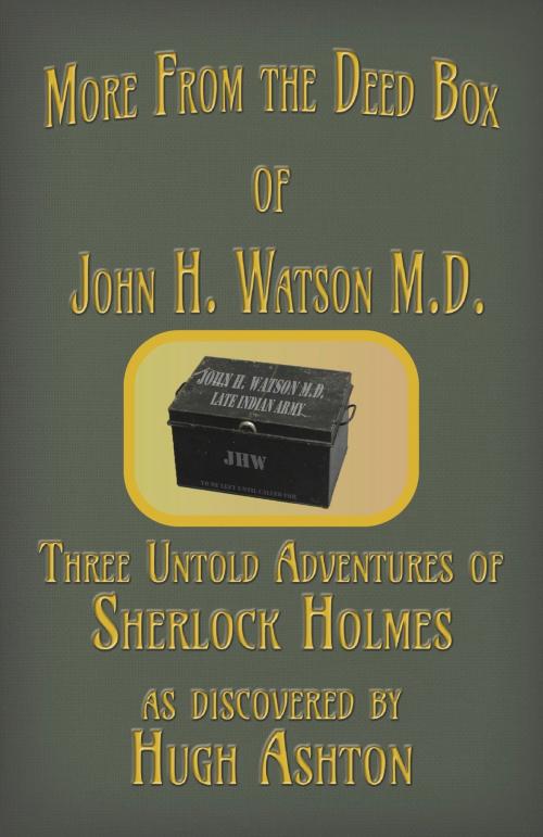 Cover of the book More From the Deed Box of John H. Watson M.D. by Hugh Ashton, j-views Publishing