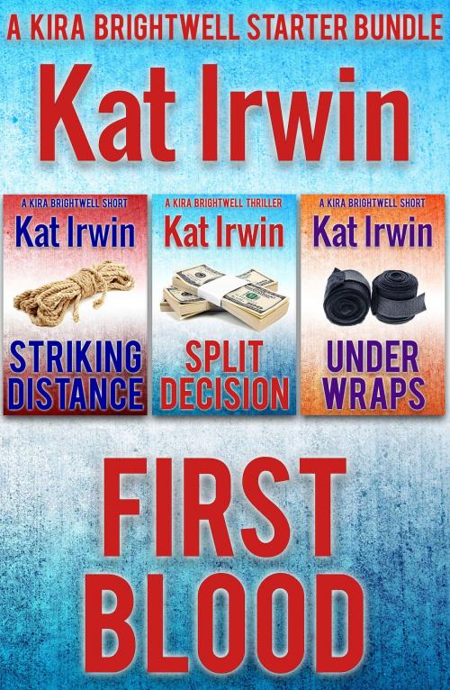 Cover of the book First Blood (A Kira Brightwell Series Starter Bundle) by Kat Irwin, Kat Irwin