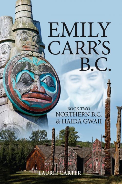 Cover of the book Emily Carr's B.C. by Laurie Carter, Little White Publishing