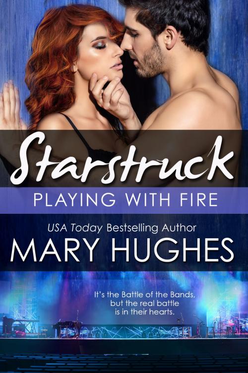 Cover of the book Playing With Fire: The Battle of the Bands (A Starstruck Novella) by Mary Hughes, 7th Octave Publishing