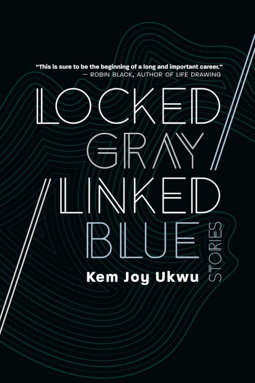 Cover of the book Locked Gray / Linked Blue: Stories by Kem Joy Ukwu, Brain Mill Press LLC