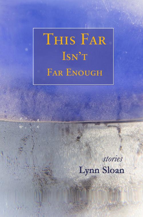 Cover of the book This Far Isn't Far Enough by Lynn Sloan, Fomite