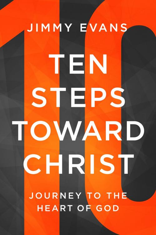 Cover of the book Ten Steps Toward Christ by Jimmy Evans, Gateway Publishing