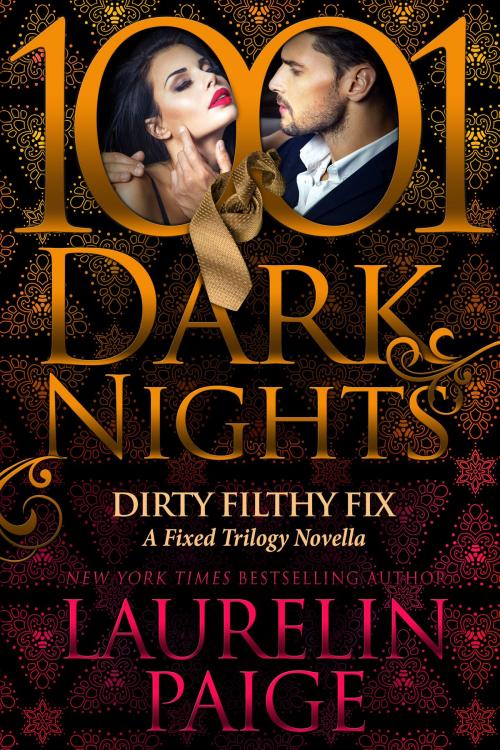 Cover of the book Dirty Filthy Fix: A Fixed Trilogy Novella by Laurelin Paige, Evil Eye Concepts, Inc.