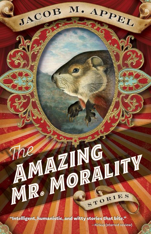 Cover of the book The Amazing Mr. Morality by Jacob M. Appel, West Virginia University Press