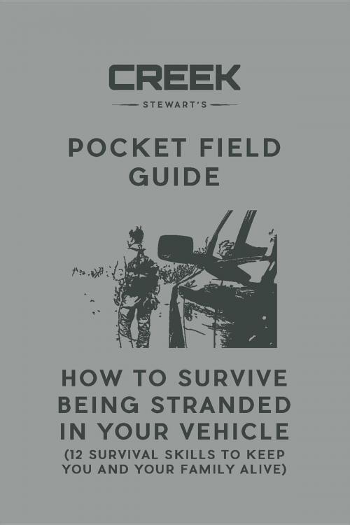 Cover of the book Pocket Field Guide: How to Survive Being Stranded in Your Vehicle by Creek Stewart, DROPSToNE Press