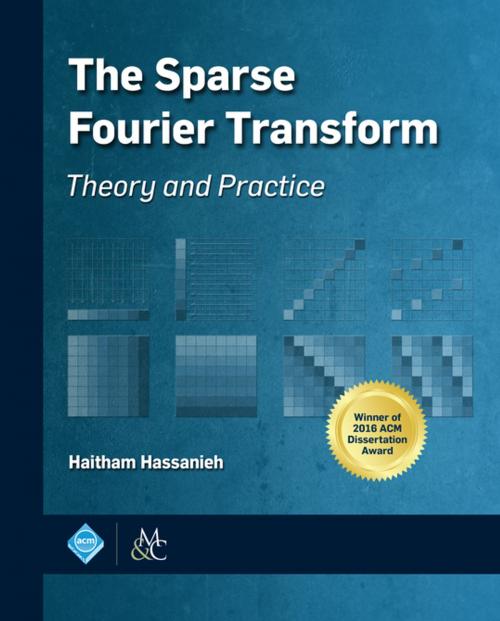 Cover of the book The Sparse Fourier Transform by Haitham Hassanieh, Association for Computing Machinery and Morgan & Claypool Publishers
