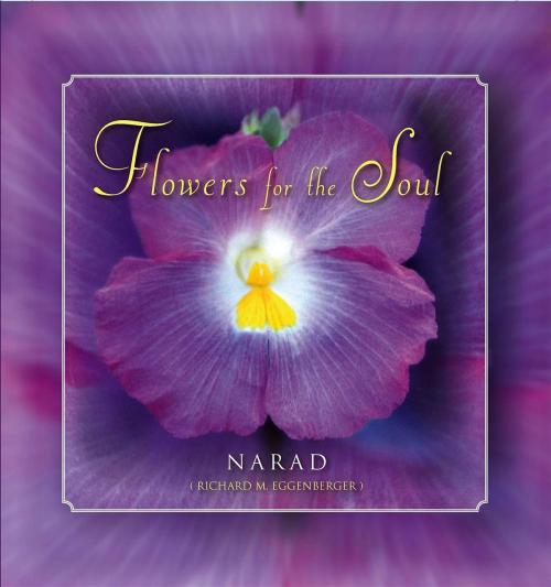 Cover of the book Flowers for the Soul by Narad Richard M. Eggenberger, AuthorSource