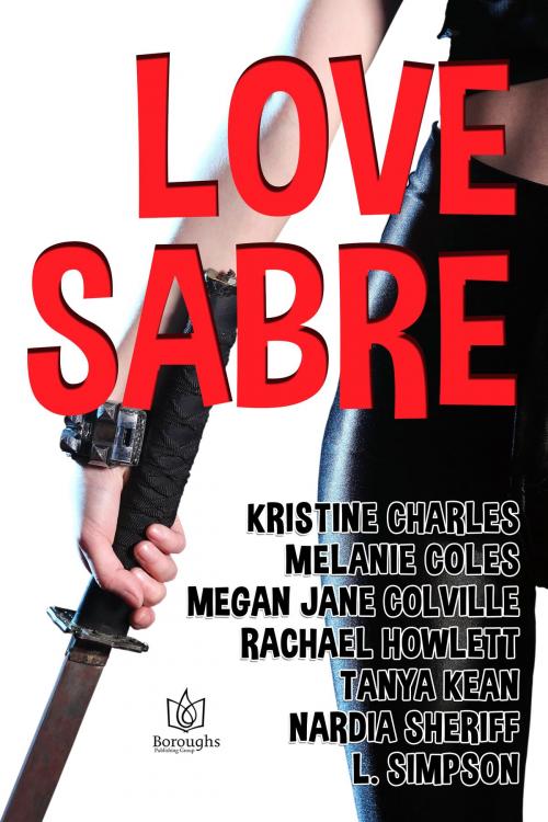 Cover of the book Love Sabre by Kristine Charles, Melanie Coles, Megan Jane Colville, Rachael Howlett, Tanya Kean, Nardia Sheriff, L Simpson, Boroughs Publishing Group