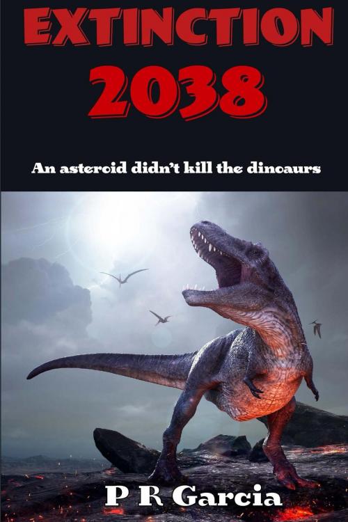 Cover of the book Extinction 2038 by P. R. Garcia, P. R. Garcia