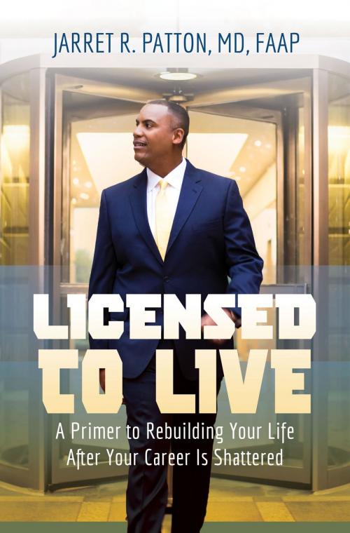 Cover of the book Licensed to Live by Dr. Jarret   R. Patton, Doctor Jarret PLLC