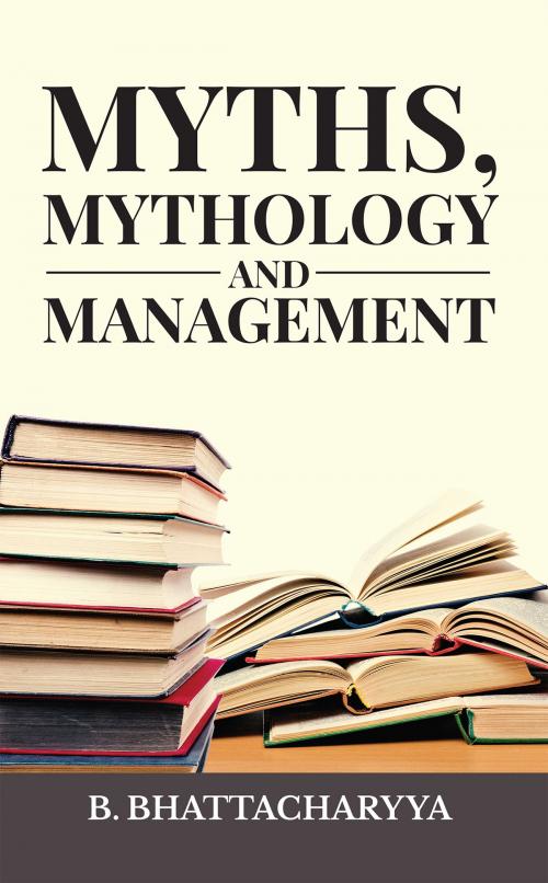Cover of the book MYTHS, MYTHOLOGY AND MANAGEMENT by B. Bhattacharyya, Notion Press