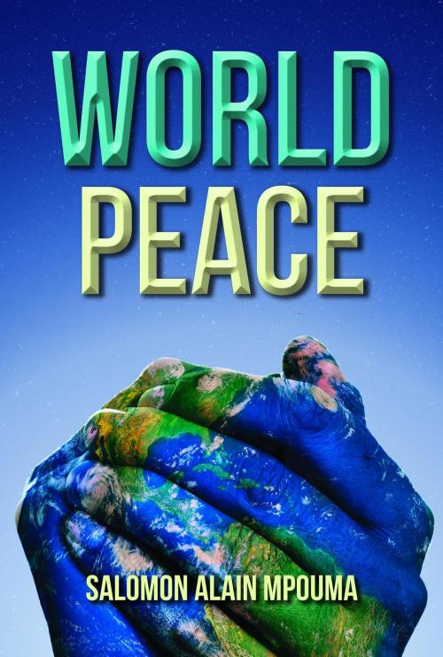 Cover of the book World Peace by Salomon Alain Mpouma, Toplink Publishing, LLC